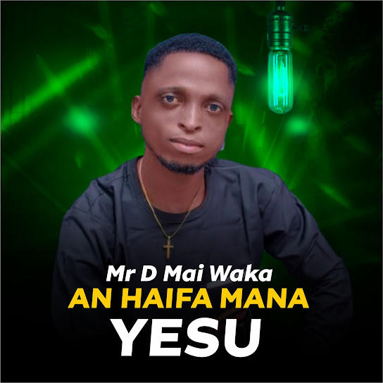Mr D Mai Waka - An Haifa Mana Yesu
