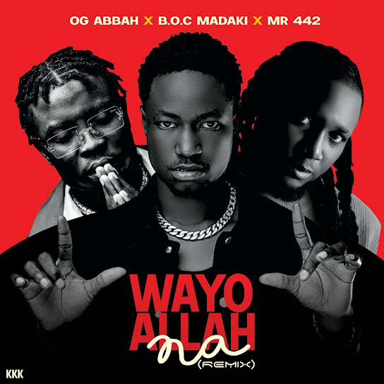 Og Abbah – Wayyo Allah Na Remix Ft. B.O.C Madaki & Mr442