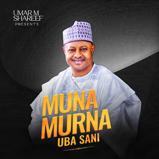 Umar M Shareef – Muna Murna Uba Sani