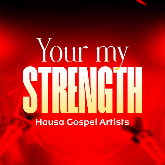 Hausa Gospel Artists - Your My Strength