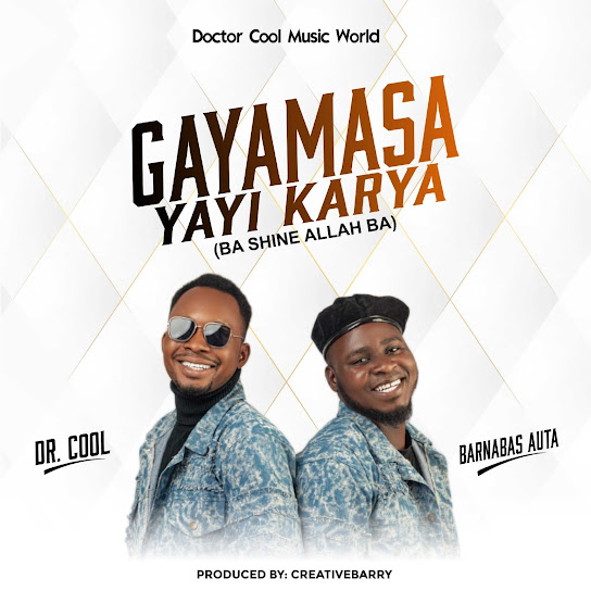Doctor Cool - Gayamasa Yayi Karya (Ba Shine Allah Ba) ft. Barnabas Auta