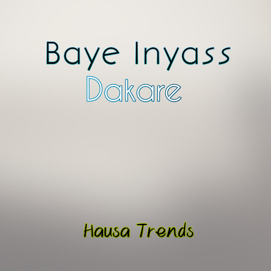 Hausa Trends - Baye Inyass Dakare