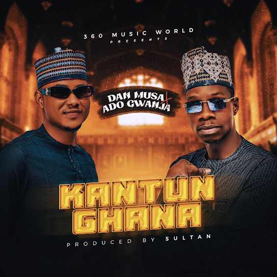 Dan Musa - Kantun Ghana ft. Ado Gwanja