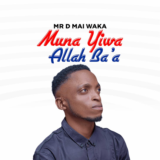 Mr D Mai Waka - Muna Yiwa Allah Ba'a