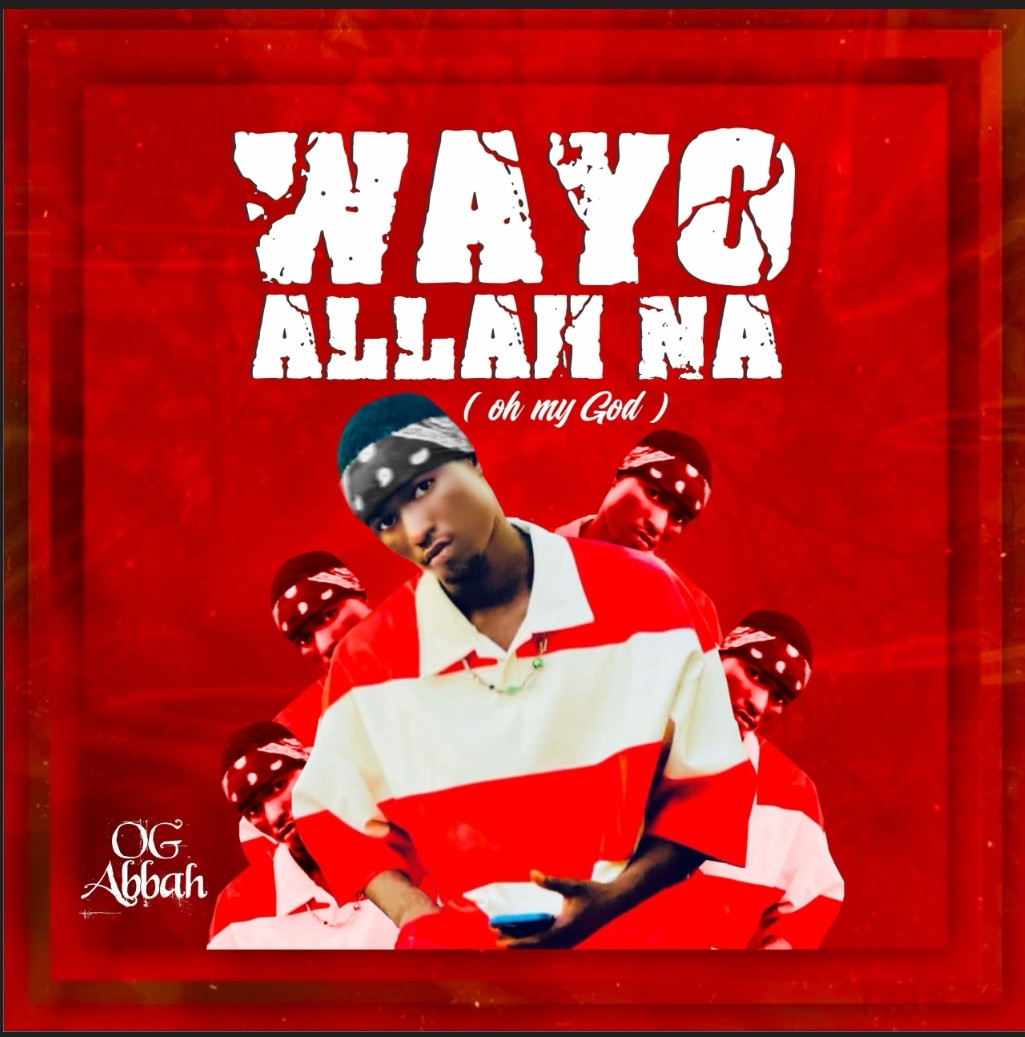 OG Abbah – Wayyo Allah Na