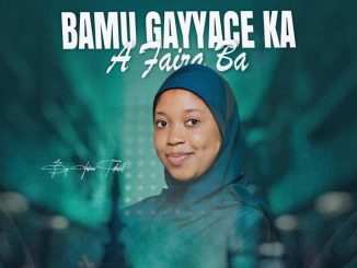 Fatima Tabatul – Bamu Gayyace Ka A Faira Ba Ft. A Bala