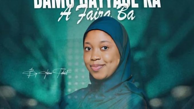 Fatima Tabatul – Bamu Gayyace Ka A Faira Ba Ft. A Bala