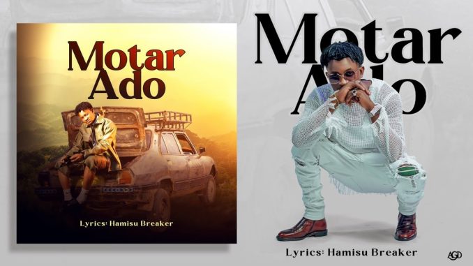 Hamisu Breaker – Motar Ado