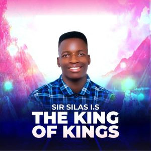 Sir Silas I.S – The King Of Kings