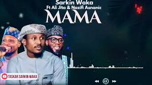 Naziru Sarkin Waka – Mama Ft. Ali Jita x Nazifi Asnanic